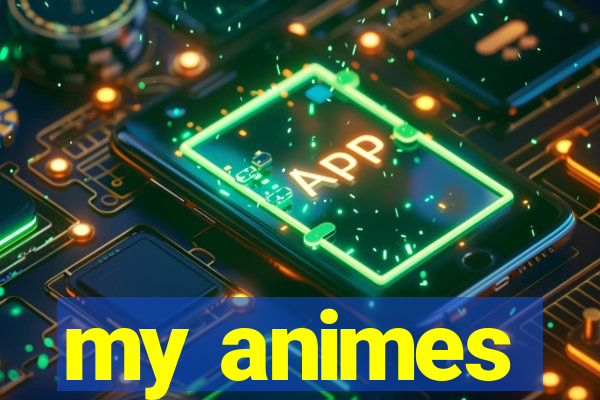 my animes